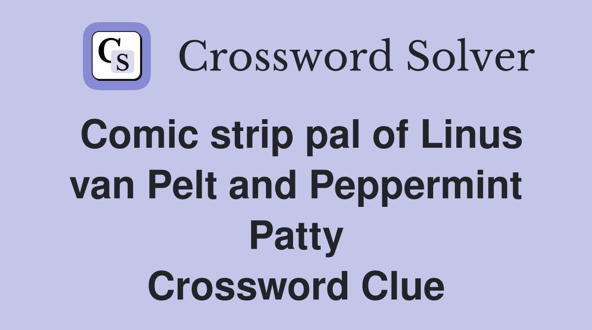 Comic strip pal of Linus van Pelt and Peppermint Patty Crossword Clue