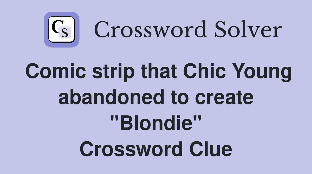 Comic strip that Chic Young abandoned to create "Blondie" Crossword Clue