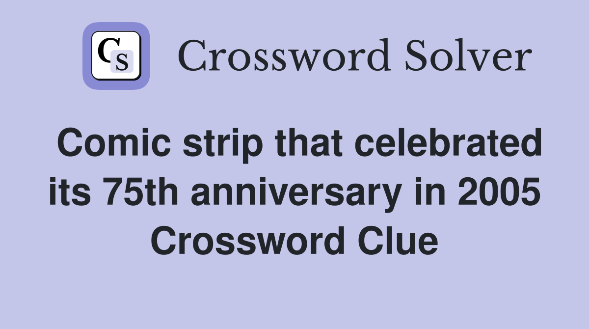 Comic strip that celebrated its 75th anniversary in 2005 Crossword Clue