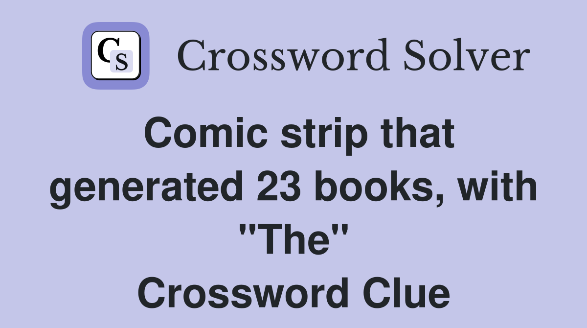 Comic strip that generated 23 books, with "The" Crossword Clue