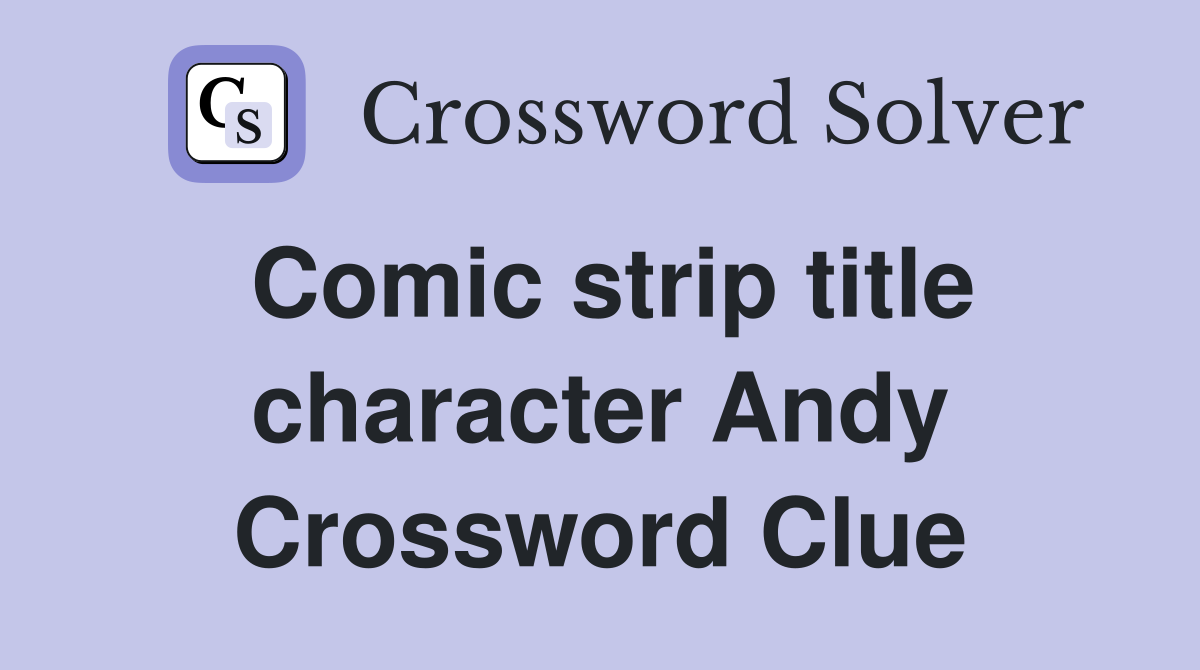 Comic strip title character Andy Crossword Clue
