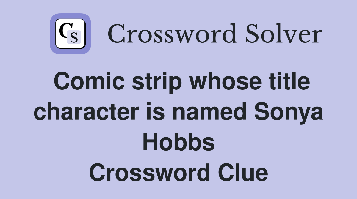 Comic strip whose title character is named Sonya Hobbs Crossword Clue