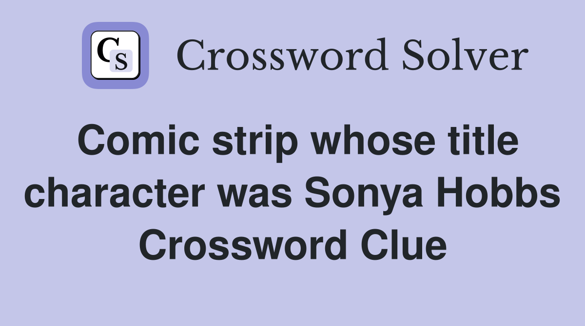 Comic strip whose title character was Sonya Hobbs Crossword Clue