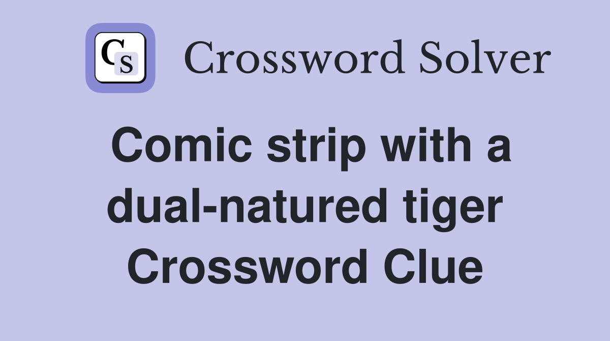 Comic strip with a dual-natured tiger Crossword Clue