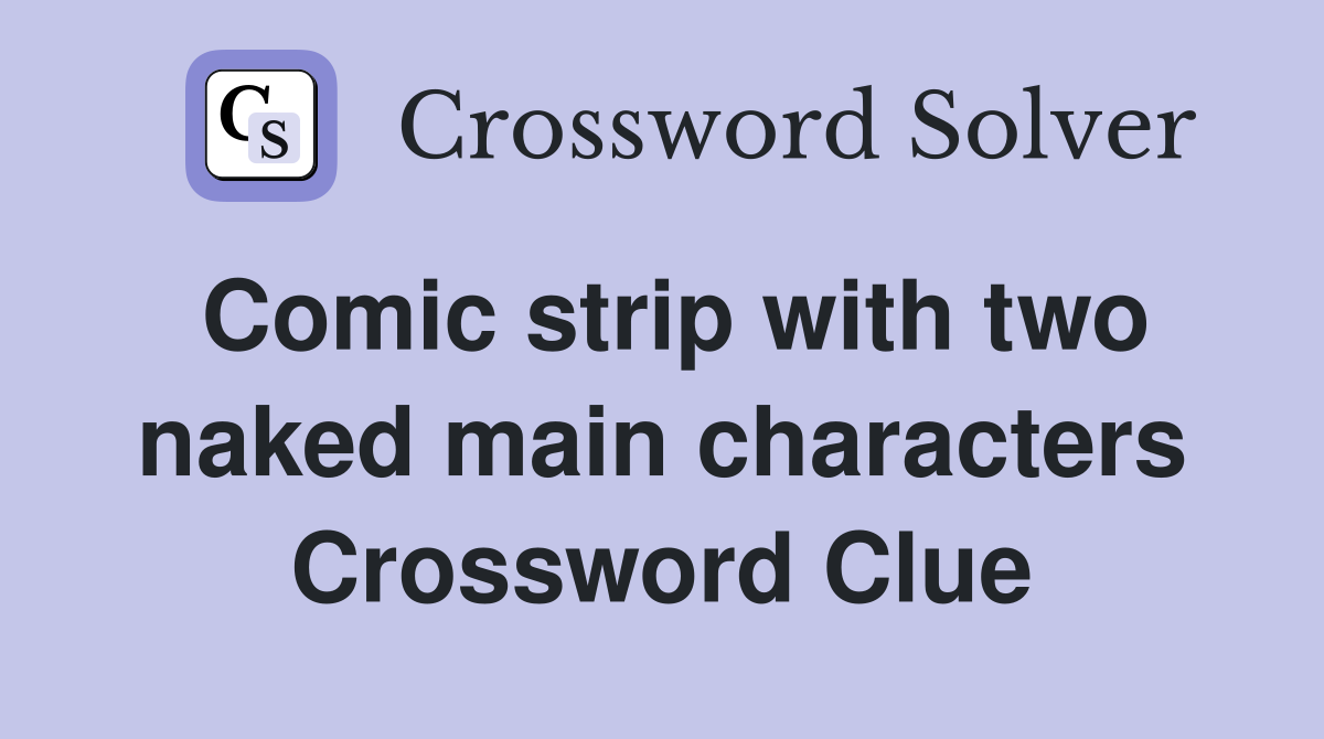 Comic strip with two naked main characters Crossword Clue