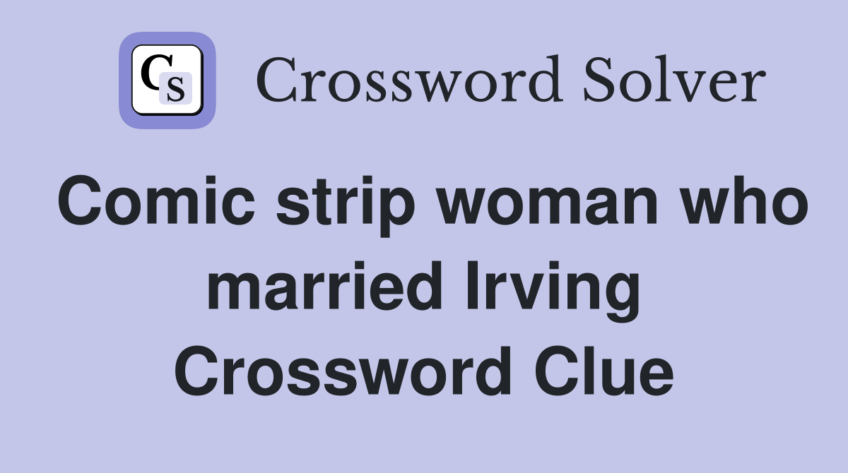 Comic strip woman who married Irving Crossword Clue