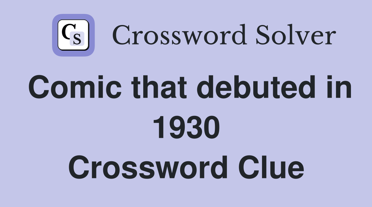 Comic that debuted in 1930 Crossword Clue