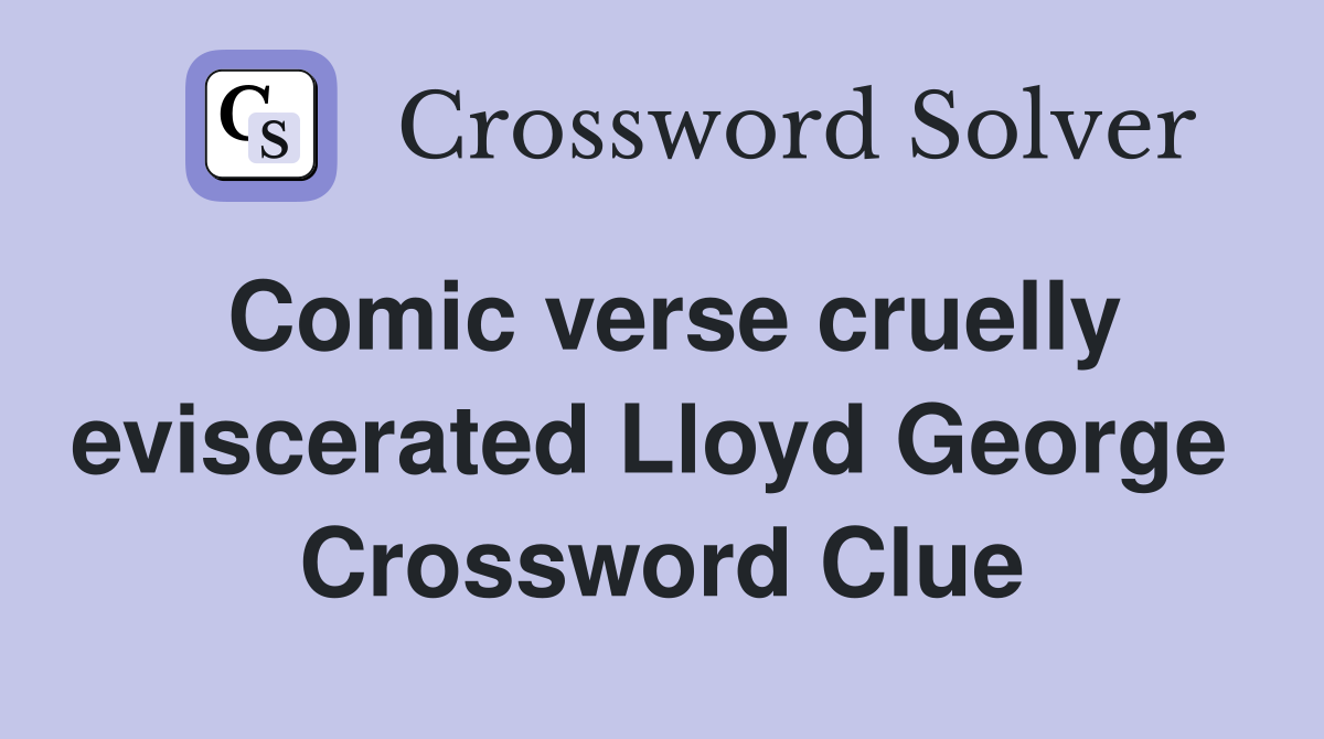 Comic verse cruelly eviscerated Lloyd George  Crossword Clue