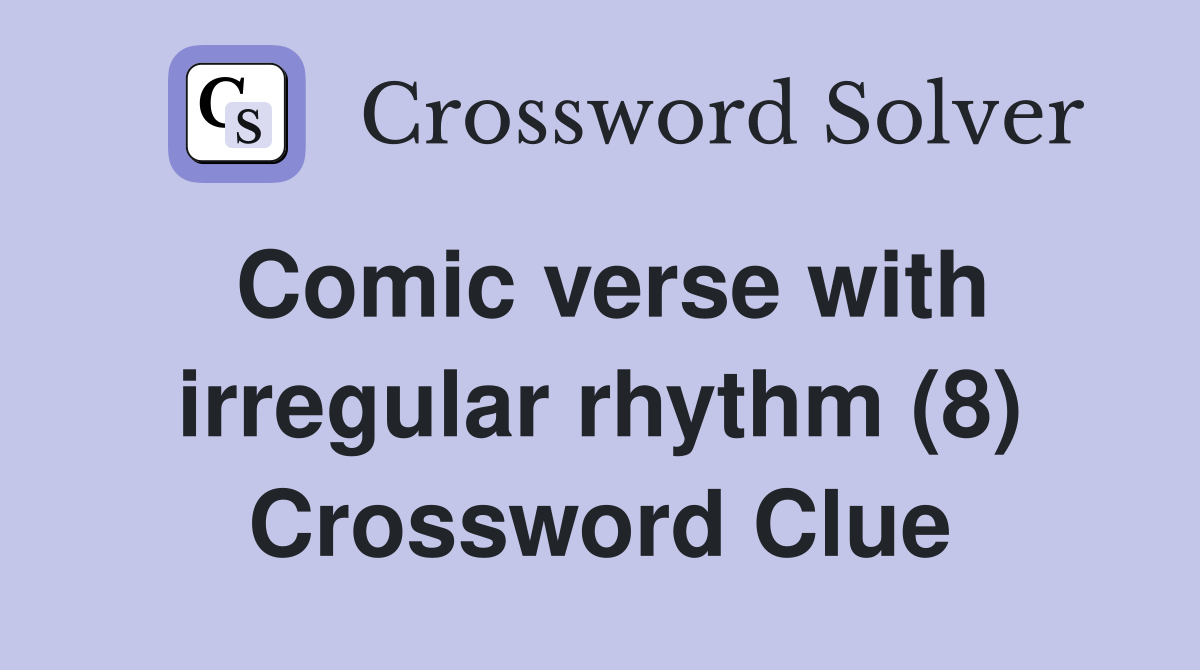 Comic verse with irregular rhythm (8) Crossword Clue