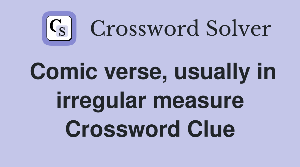 Comic verse, usually in irregular measure Crossword Clue