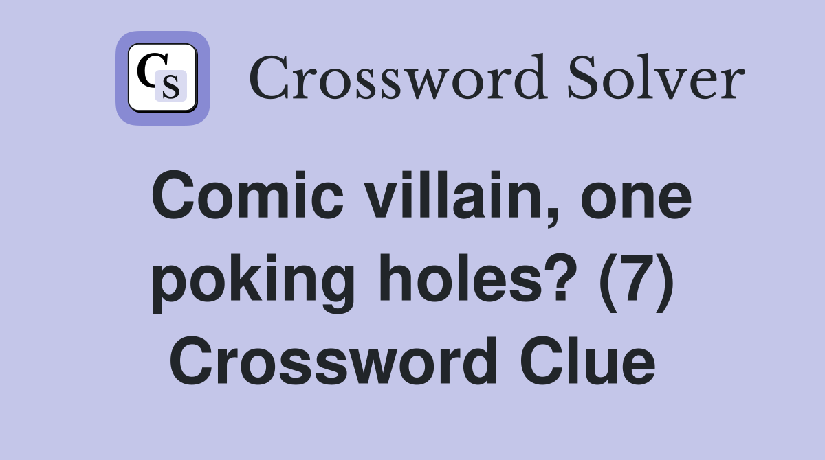 Comic villain, one poking holes? (7) Crossword Clue