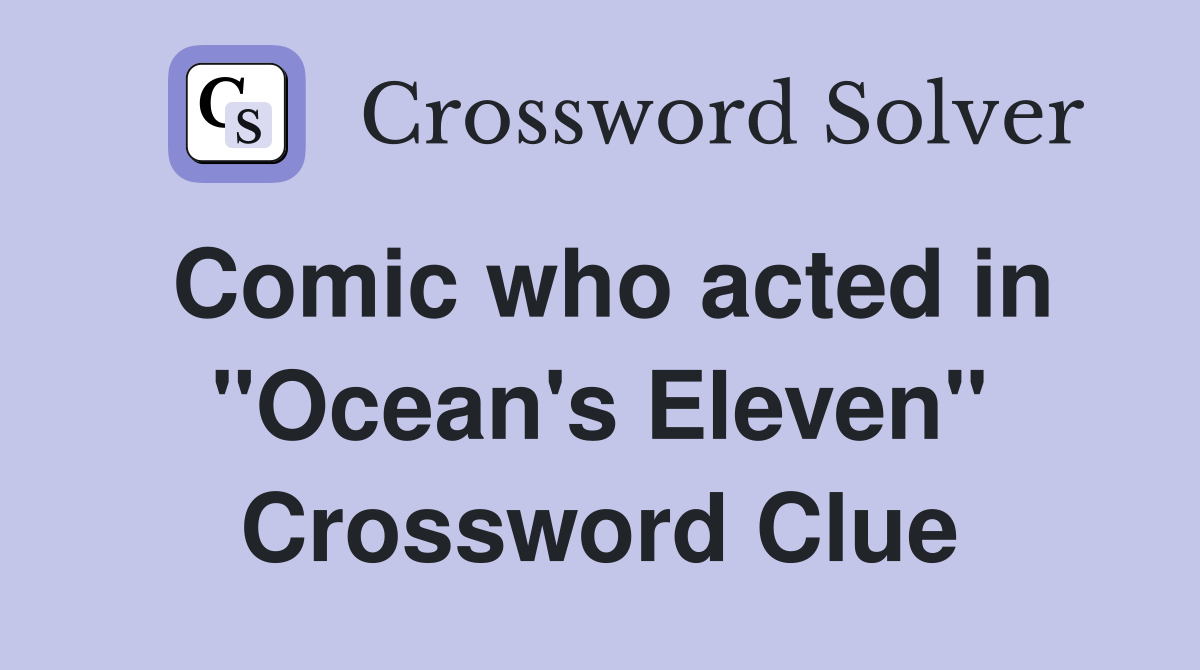 Comic who acted in "Ocean's Eleven" Crossword Clue