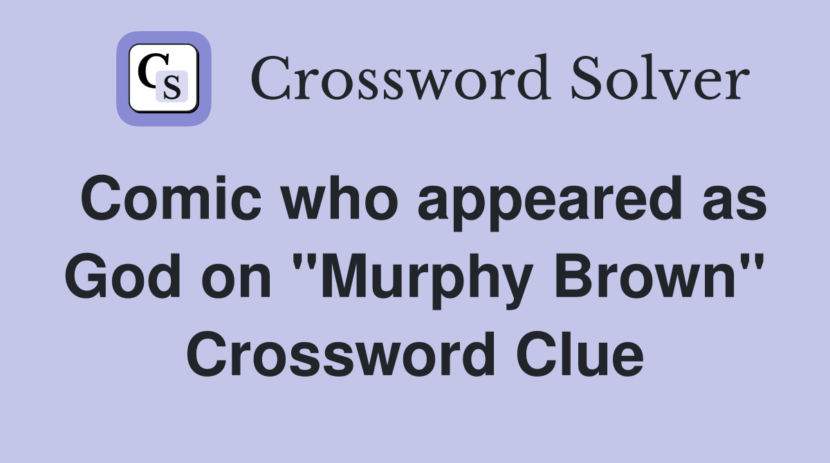 Comic who appeared as God on "Murphy Brown" Crossword Clue