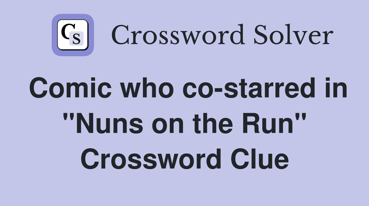 Comic who co-starred in "Nuns on the Run" Crossword Clue