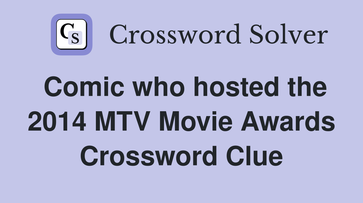 Comic who hosted the 2014 MTV Movie Awards Crossword Clue