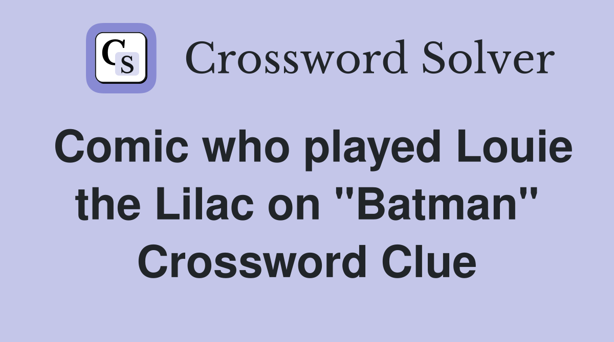 Comic who played Louie the Lilac on "Batman" Crossword Clue