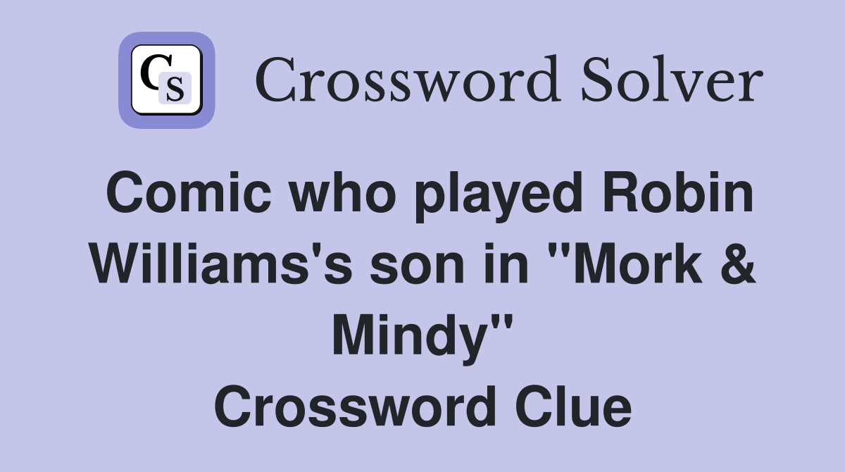 Comic who played Robin Williams's son in "Mork & Mindy" Crossword Clue