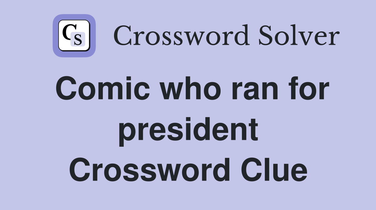 Comic who ran for president Crossword Clue