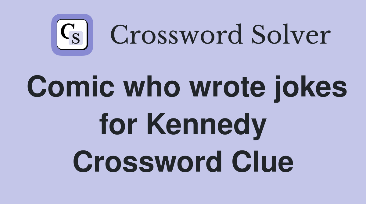 Comic who wrote jokes for Kennedy Crossword Clue