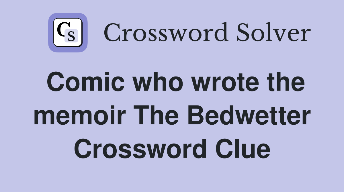 Comic who wrote the memoir The Bedwetter Crossword Clue