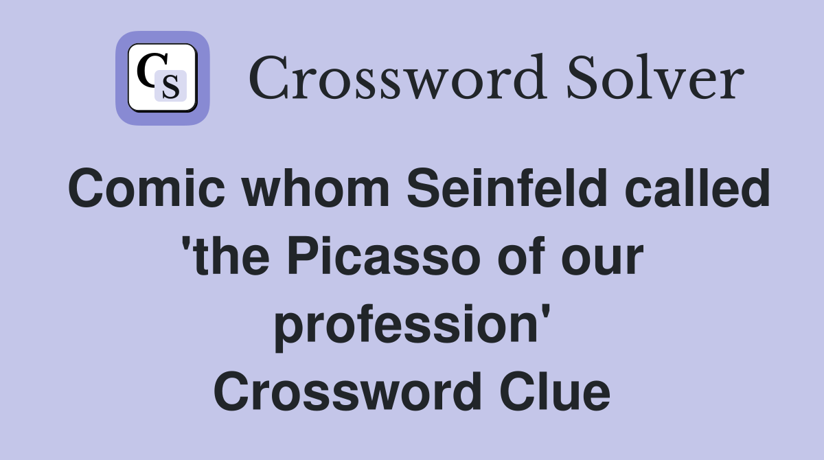 Comic whom Seinfeld called 'the Picasso of our profession' Crossword Clue