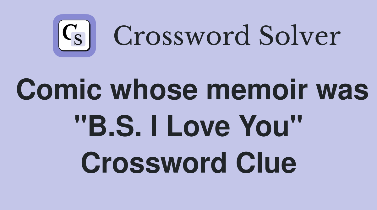 Comic whose memoir was "B.S. I Love You" Crossword Clue