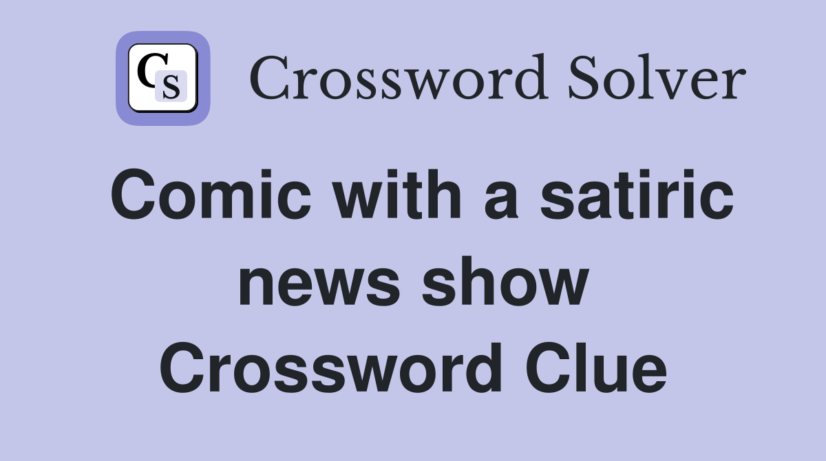 Comic with a satiric news show Crossword Clue