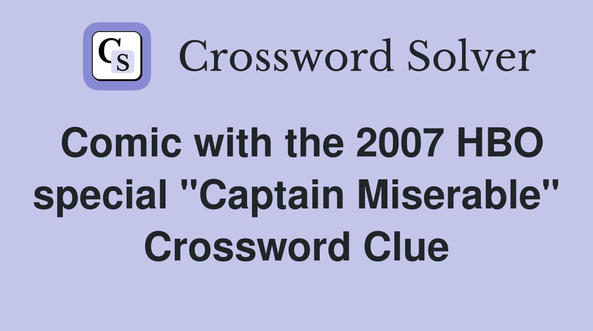 Comic with the 2007 HBO special "Captain Miserable" Crossword Clue