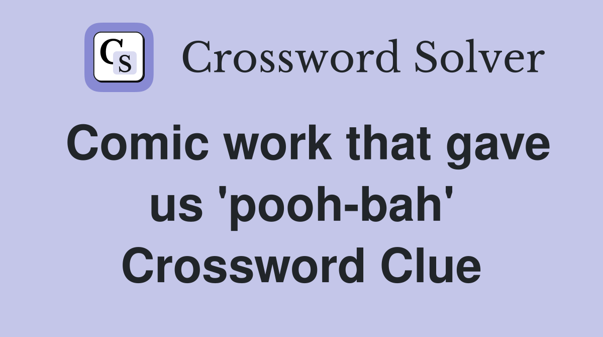 Comic work that gave us 'pooh-bah' Crossword Clue