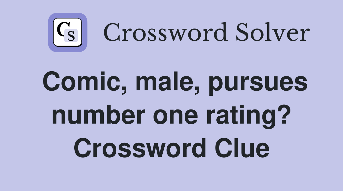 Comic, male, pursues number one rating? Crossword Clue