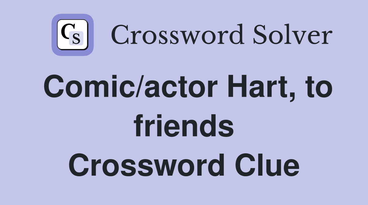 Comic/actor Hart, to friends Crossword Clue