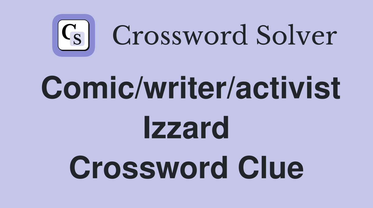 Comic/writer/activist Izzard Crossword Clue