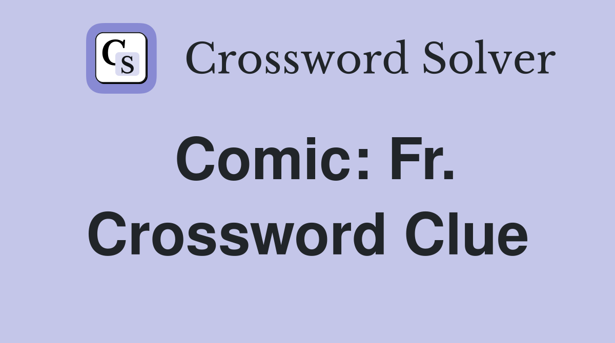Comic: Fr. Crossword Clue