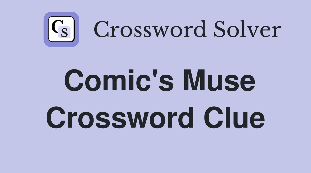 Comic's Muse Crossword Clue