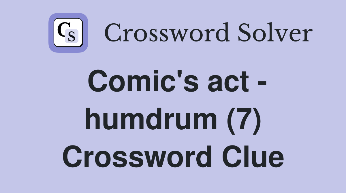 Comic's act - humdrum (7) Crossword Clue
