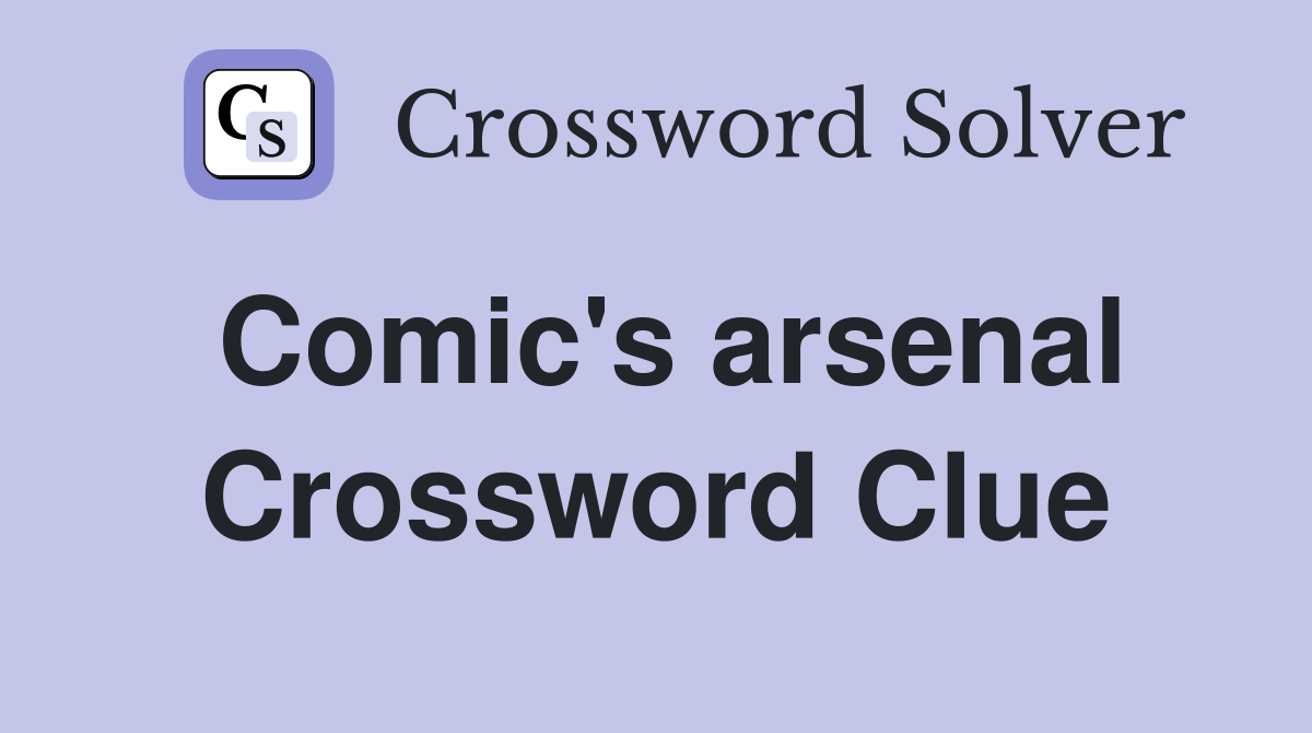 Comic's arsenal Crossword Clue