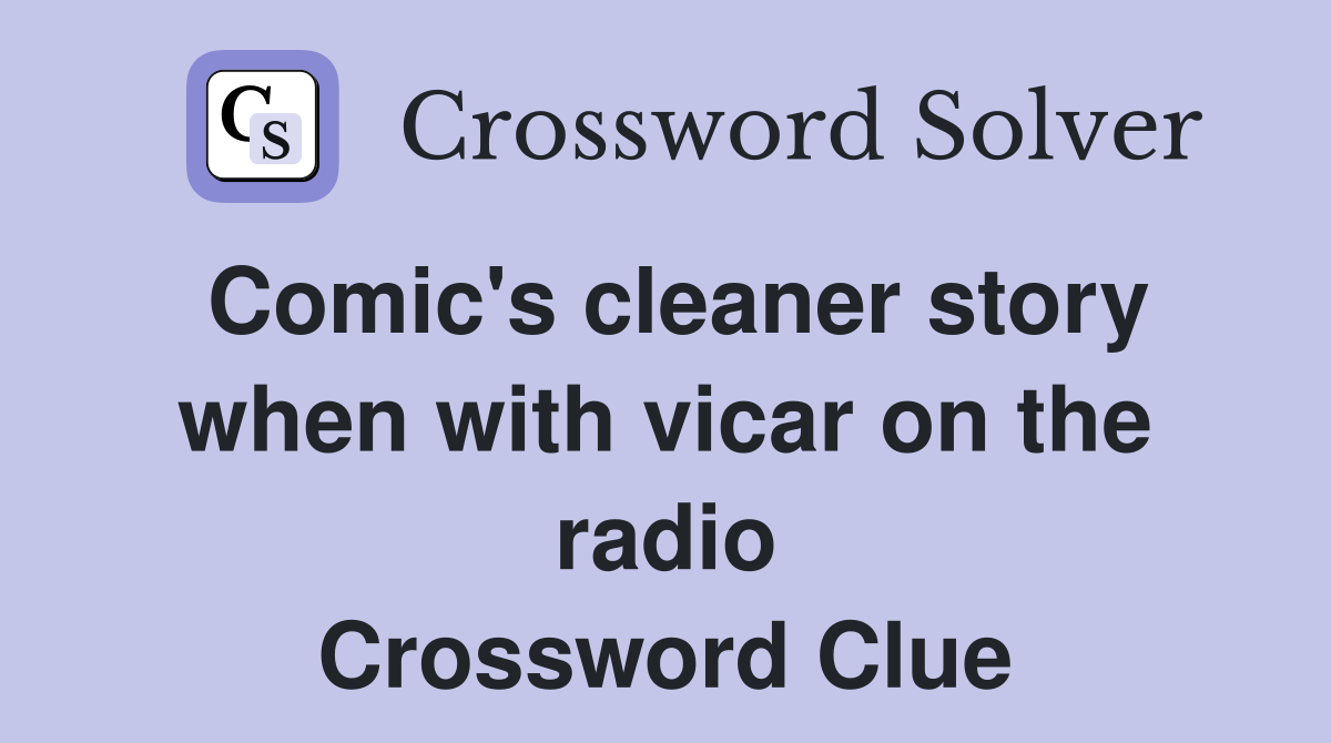 Comic's cleaner story when with vicar on the radio Crossword Clue
