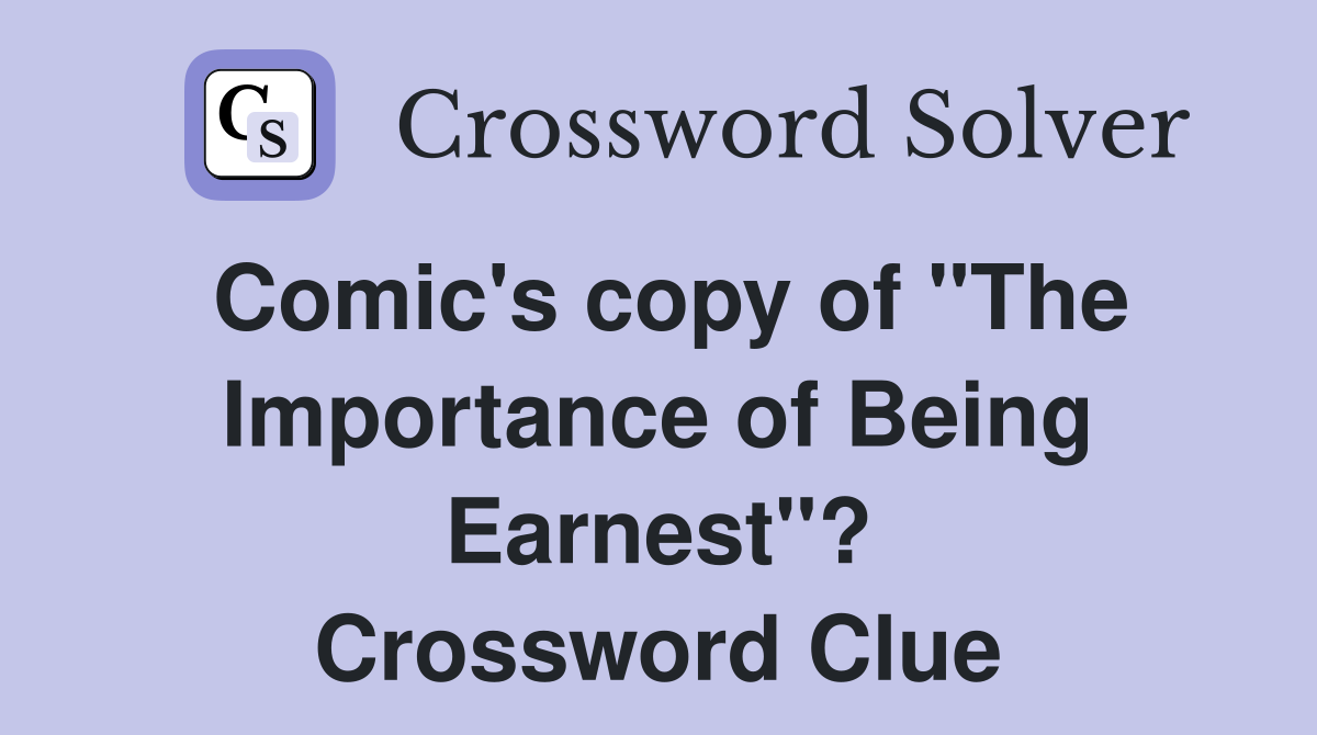 Comic's copy of "The Importance of Being Earnest"? Crossword Clue