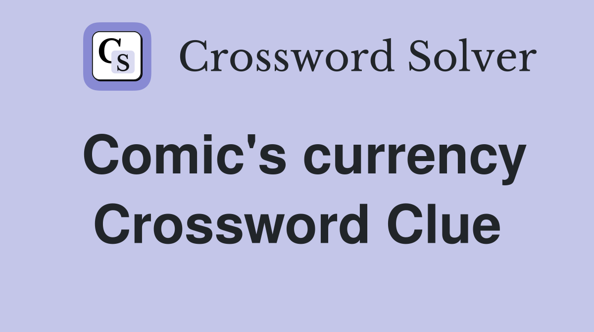 Comic's currency Crossword Clue