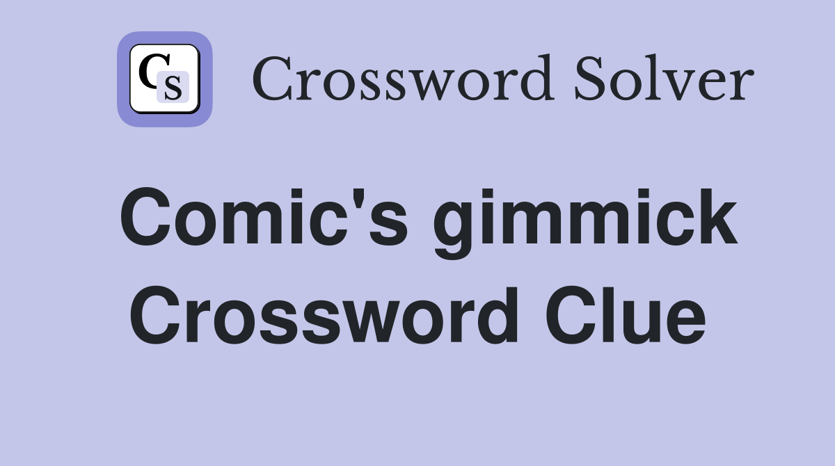Comic's gimmick Crossword Clue