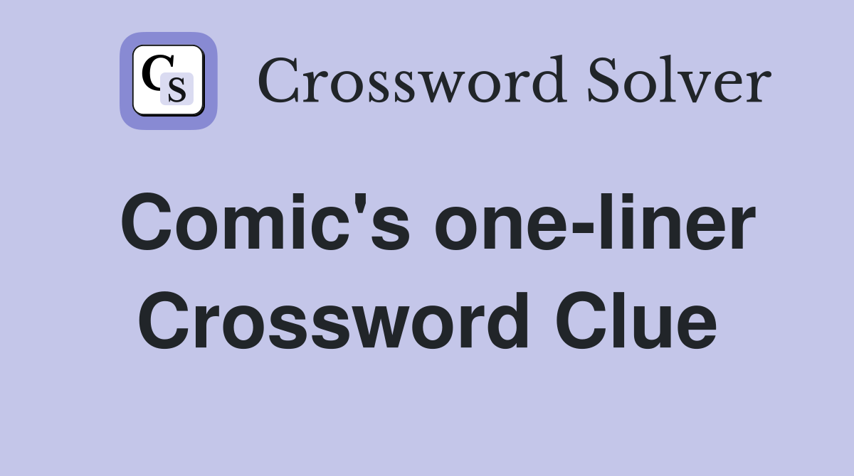 Comic's one-liner Crossword Clue