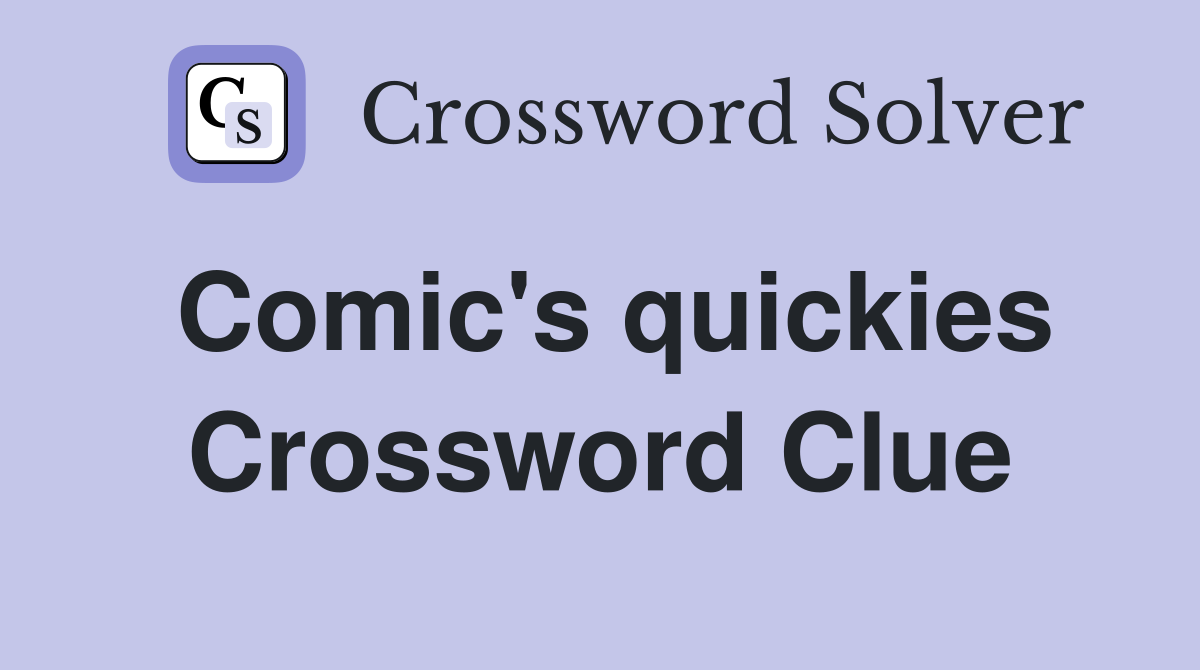 Comic's quickies Crossword Clue