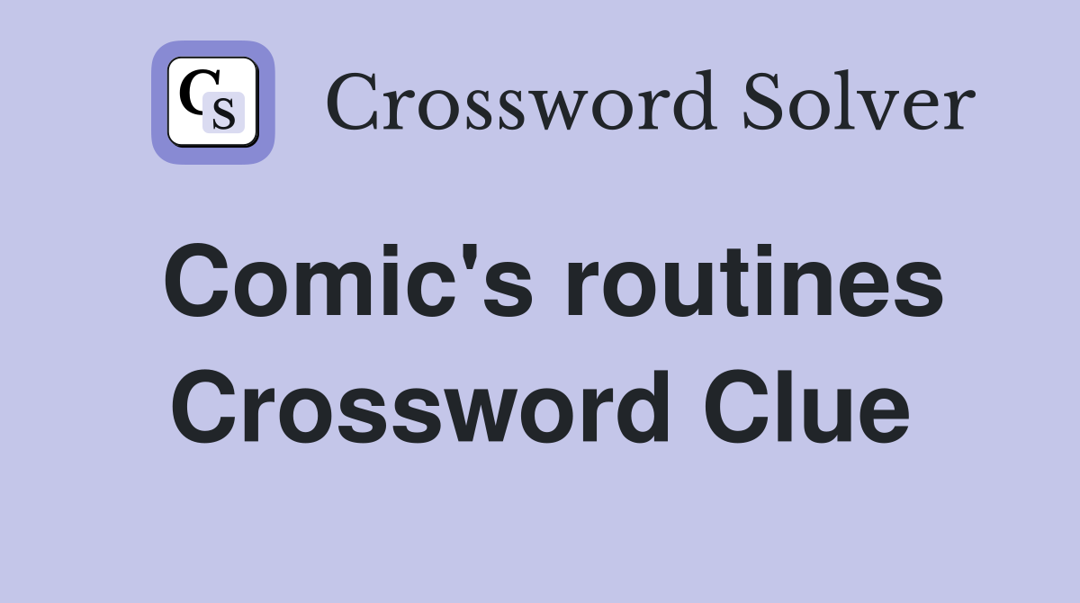 Comic's routines Crossword Clue