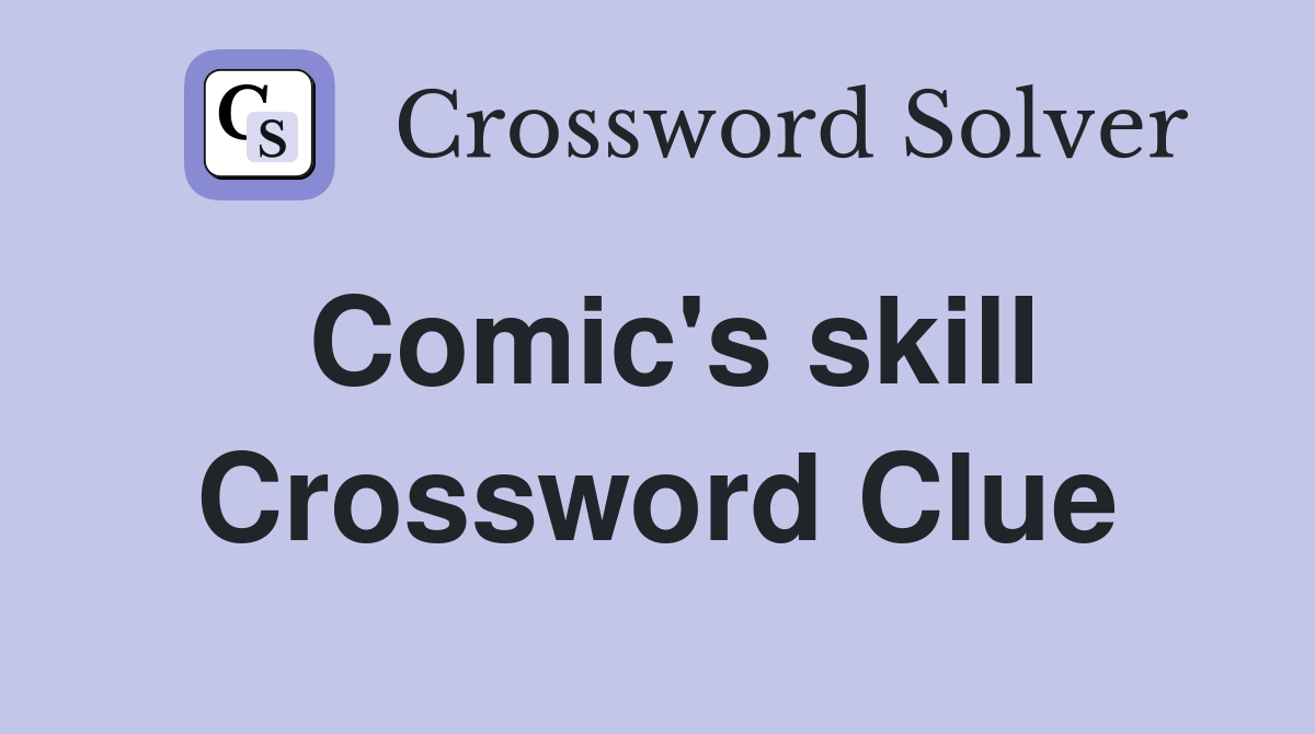 Comic's skill Crossword Clue