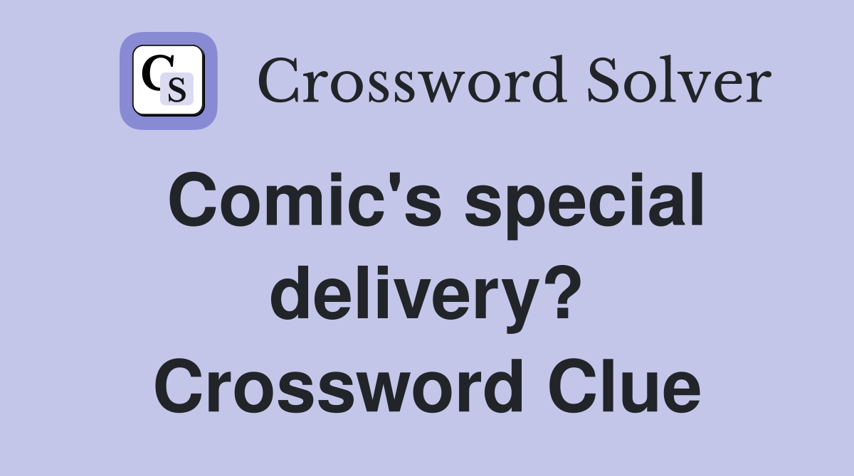 Comic's special delivery? Crossword Clue