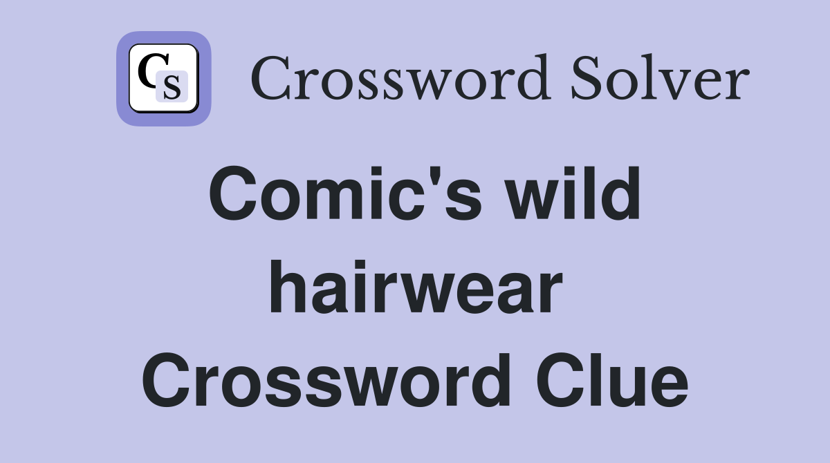 Comic's wild hairwear Crossword Clue