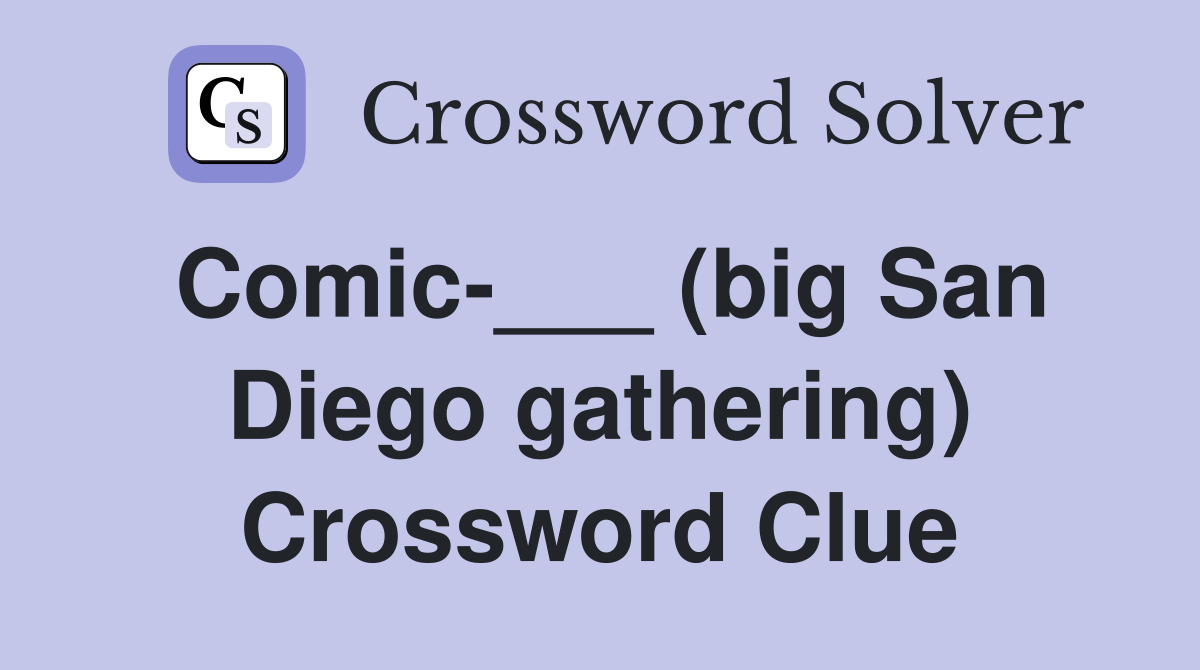 Comic-___ (big San Diego gathering) Crossword Clue