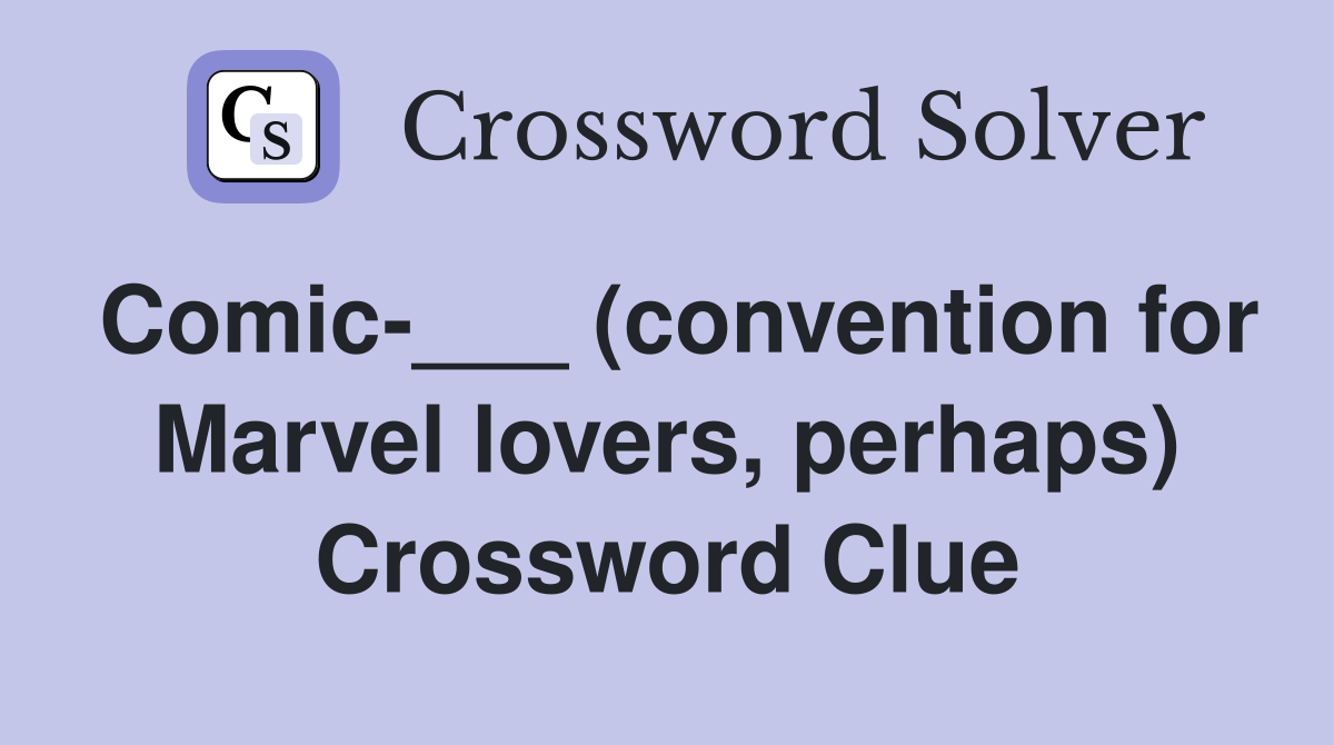 Comic-___ (convention for Marvel lovers, perhaps) Crossword Clue