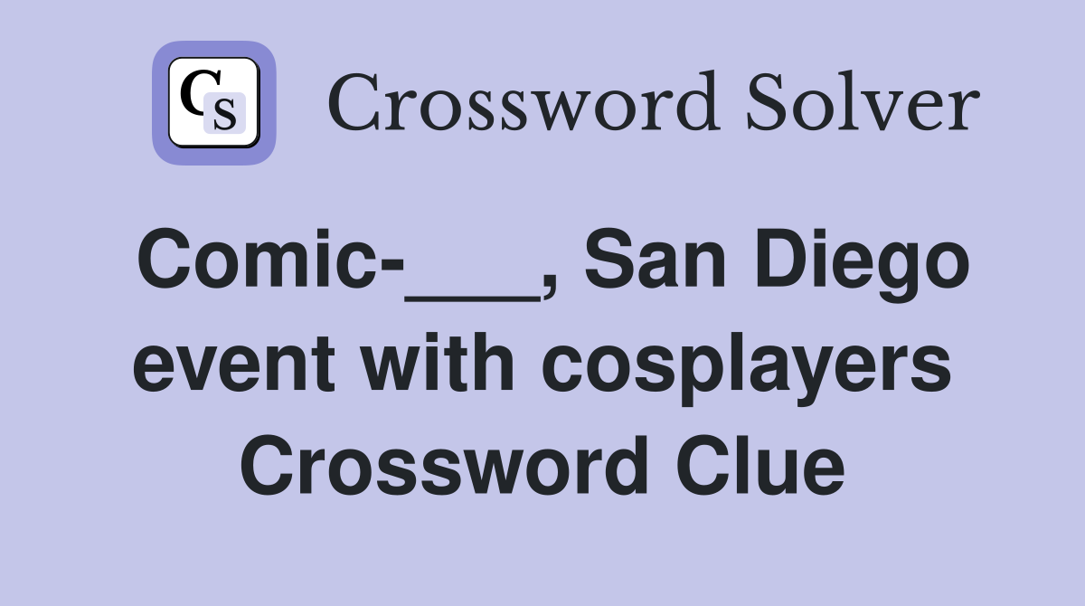 Comic-___, San Diego event with cosplayers Crossword Clue