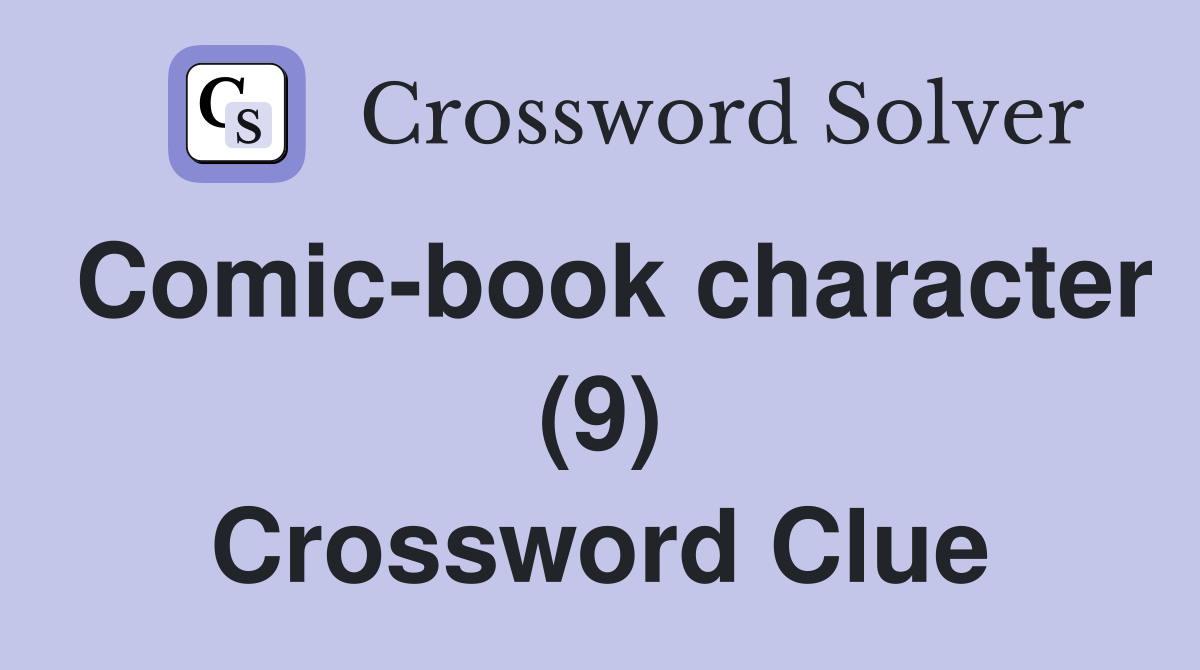 Comic-book character (9) Crossword Clue